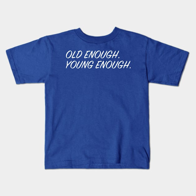 Old Enough, Young Enough Kids T-Shirt by upursleeve